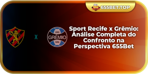 Sport Recife x Grêmio: Análise Completa do Confronto na Perspectiva 655Bet